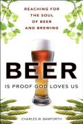 Beer Is Proof God Loves Us: Reaching for the Soul of Beer and Brewing (FT Press Science) Beer Is Proof God Loves Us: Reaching for the Soul of Beer and Brewing (FT Press Science)